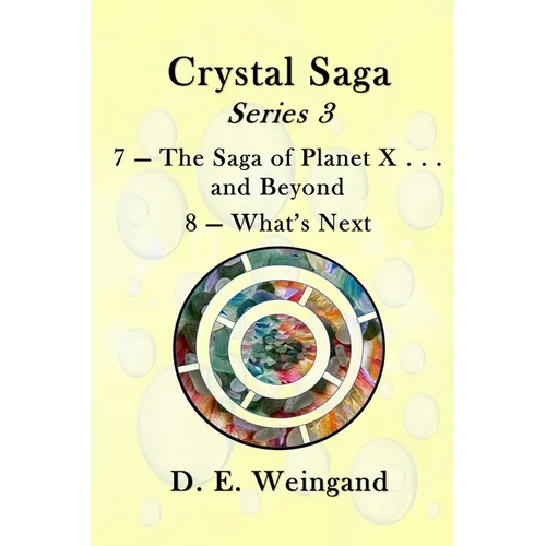 Chrystal Saga Series 3, 7-The Saga of Planet X . . . and Beyond and 8-What's Next
