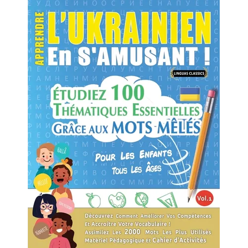 Apprendre l'Ukrainien En s'Amusant - Pour Les Enfants: Tous Les Âges - Étudiez 100 Thématiques Essentielles Grâce Aux Mots Mêlés - Vol.1