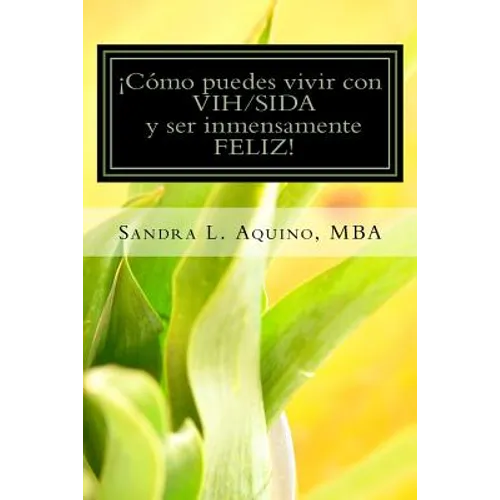 Como puedes vivir con VIH/SIDA y ser inmensamente FELIZ!