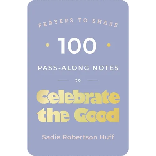 100 Pass-Along Notes to Celebrate the Good: Prayers to Share (Shareable Messages of Encouragement with a Prayer, Scripture, and Inspirational Quote)