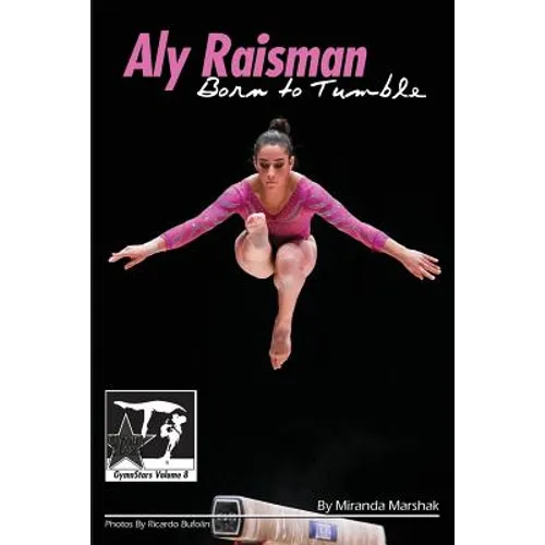 Aly Raisman: Born to Tumble: GymnStars Volume 9