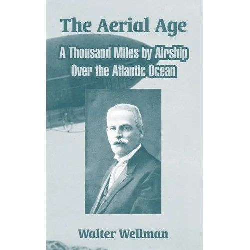 The Aerial Age: A Thousand Miles by Airship Over the Atlantic Ocean