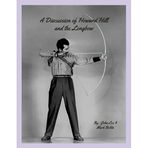 A Discussion of Howard Hill and the Longbow