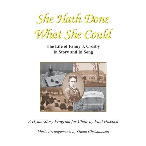 She Hath Done What She Could: The Life of Fanny J. Crosby in Story and in Song