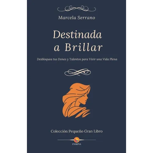 Destinada a Brillar: Desbloquea tus Dones y Talentos para Vivir una Vida Plena