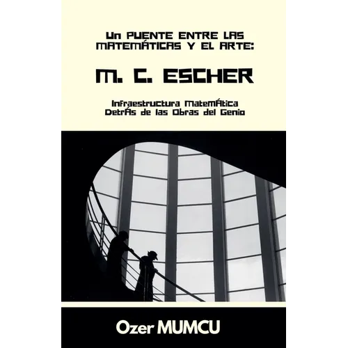 M.C. Escher: Infraestructura Matemática Detrás de las Obras del Genio