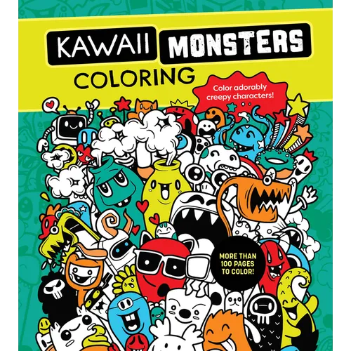 Kawaii Monsters Coloring Book: Color Adorably Creepy Characters - More Than 100 Pages to Color!