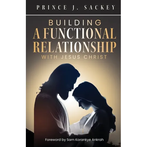 Building a Functional Relationship with Jesus Christ