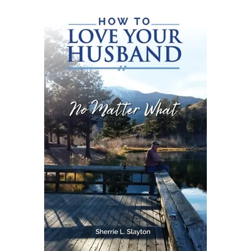 How to Love Your Husband: No Matter What