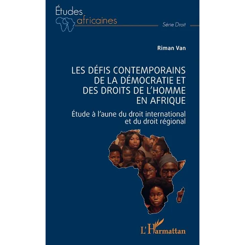 Les défis contemporains de la démocratie et des droits de l'homme en Afrique: Étude à l'aune du droit international et du droit régional