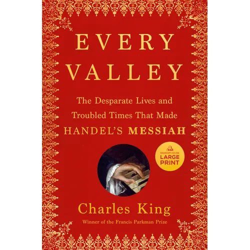 Every Valley: The Desperate Lives and Troubled Times That Made Handel's Messiah