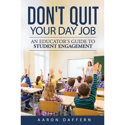 Don't Quit Your Day Job: An Educator's Guide to Student Engagement