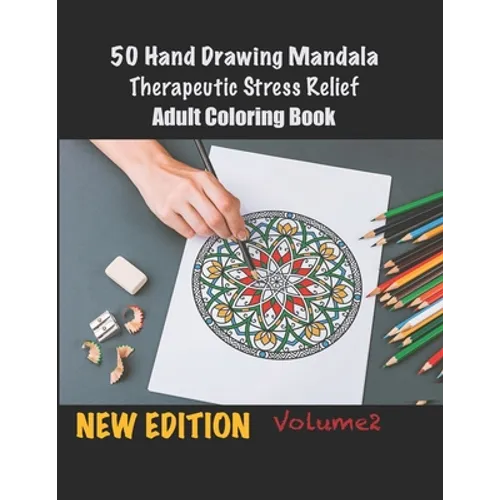 50 Hand Drawing Mandala Therapeutic Stress Relief Adult Coloring Book: Amazing Mandala's Collection For Meditation, Relaxation and Stress Relief Desig
