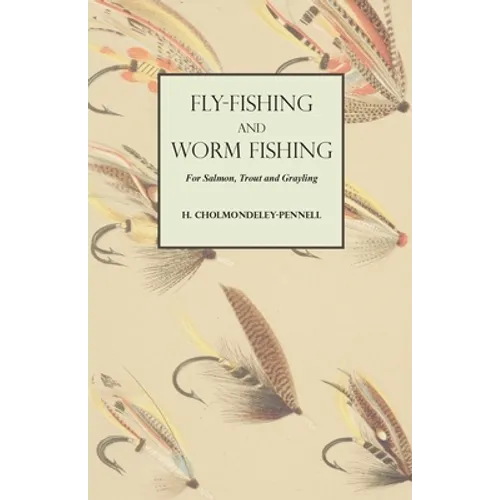 Fly-Fishing and Worm Fishing for Salmon, Trout and Grayling