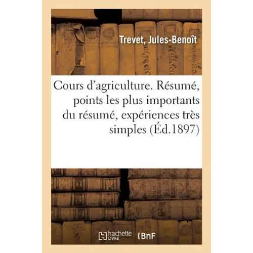 Cours d'agriculture. Résumé, lectures développant les points les plus importants du résumé: expériences très simples