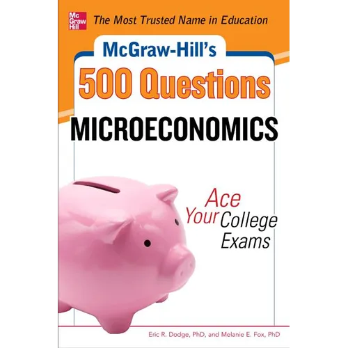 McGraw-Hill's 500 Microeconomics Questions: Ace Your College Exams: 3 Reading Tests + 3 Writing Tests + 3 Mathematics Tests