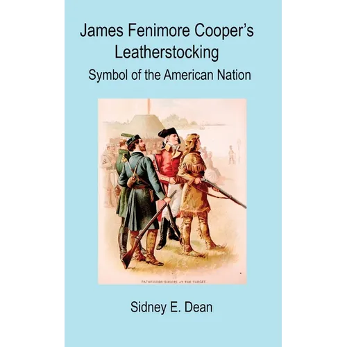 James Fenimore Cooper's Leatherstocking: Symbol of the American Nation