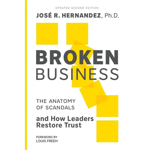 Broken Business: The Anatomy of Scandals and How Leaders Restore Trust