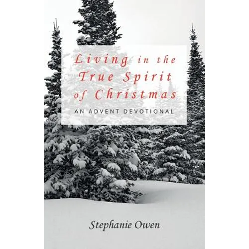 Living in the True Spirit of Christmas: An Advent Devotional