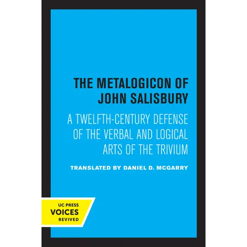 The Metalogicon of John of Salisbury: A Twelfth-Century Defense of the Verbal and Logical Arts of the Trivium
