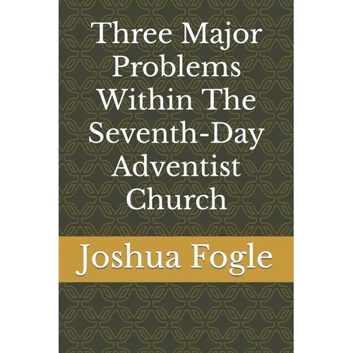Three Major Problems Within The Seventh-Day Adventist Church