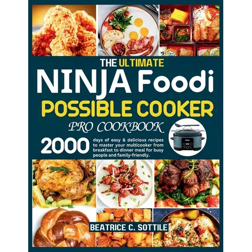 The Ultimate Ninja Foodi Possible Cooker Pro Cookbook: 2000 days of easy & delicious recipes to master your multicooker from breakfast to dinner meal