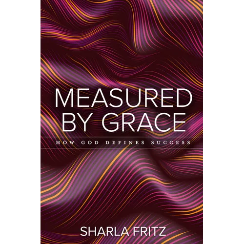 Measured by Grace: How God Defines Success