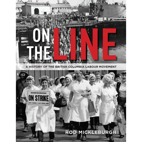 On the Line: A History of the British Columbia Labour Movement