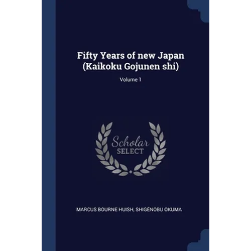 Fifty Years of new Japan (Kaikoku Gojunen shi); Volume 1