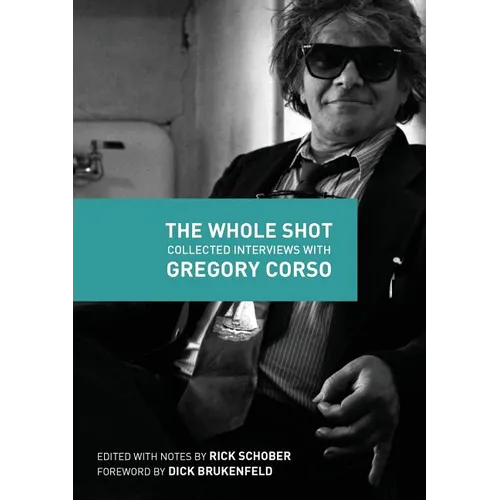 The Whole Shot: Collected Interviews with Gregory Corso