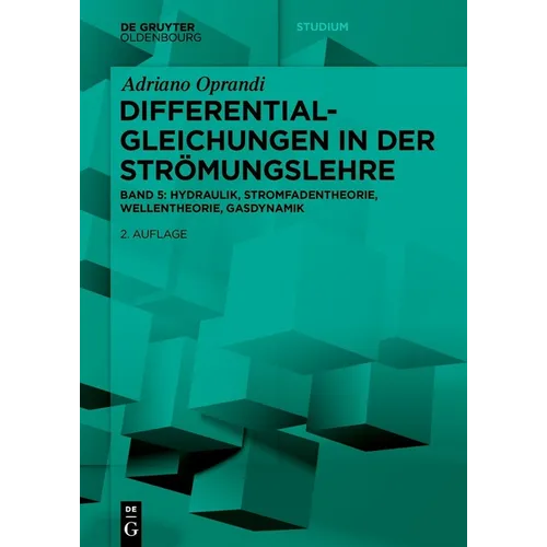 Differentialgleichungen in Der Strömungslehre: Hydraulik, Stromfadentheorie, Wellentheorie, Gasdynamik