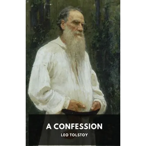 A Confession: Leo Tolstoy