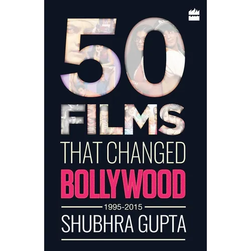 50 Films That Changed Bollywood, 1995-2015