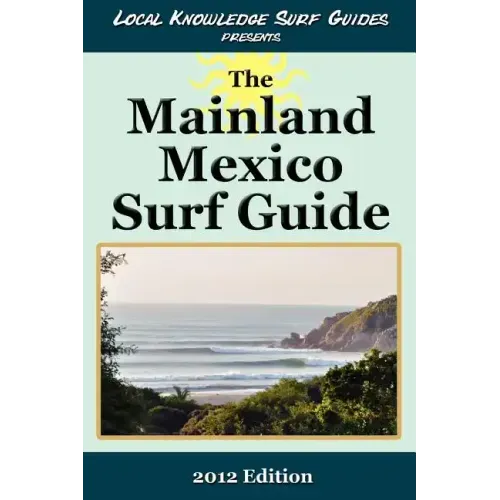 Local Knowledge Surf Guides Presents The Mainland Mexico Surf Guide