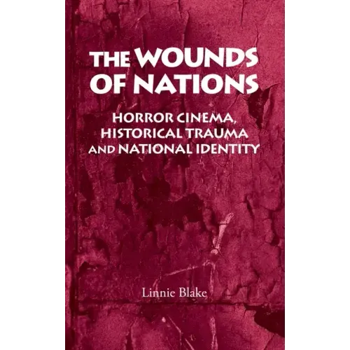 The Wounds of Nations: Horror Cinema, Historical Trauma and National Identity