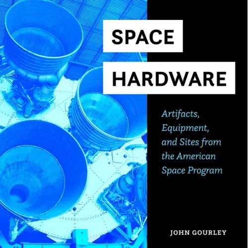 Space Hardware: Artifacts, Equipment, and Sites from the American Space Program