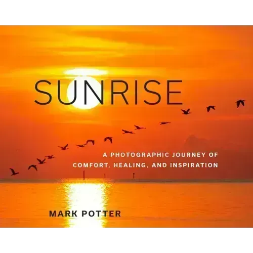 Sunrise: A Photographic Journey of Comfort, Healing, and Inspiration
