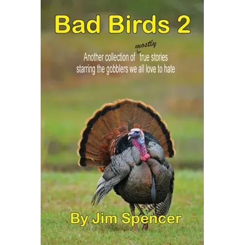 Bad Birds 2 -- Another collection of mostly true stories starring the gobblers we all love to hate: Another collection of mostly true stories starring