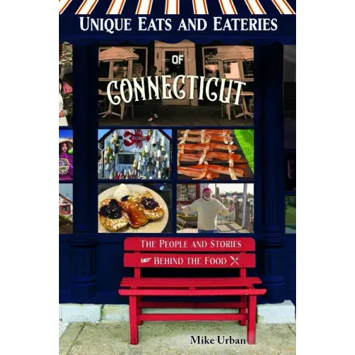 Unique Eats and Eateries of Connecticut: The People and Stories Behind the Food