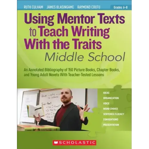 Using Mentor Texts to Teach Writing with the Traits: Middle School