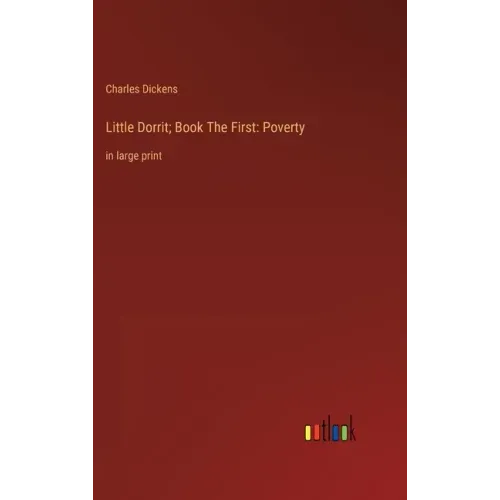 Little Dorrit; Book The First: Poverty: in large print