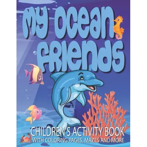 My Ocean Friends - Children's Activity Book with Coloring Pages, Mazes and More: Kids Coloring Activity Book for Kids 4 to 8 years old with 42 illustr