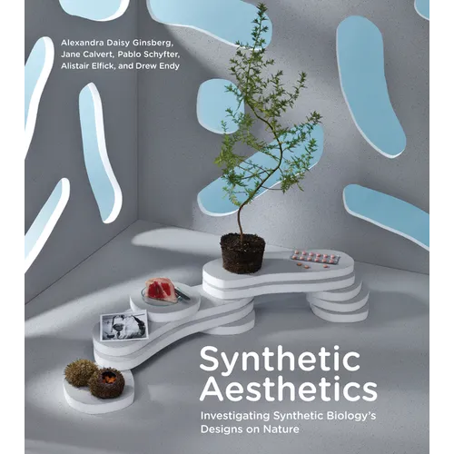 Synthetic Aesthetics: Investigating Synthetic Biology's Designs on Nature