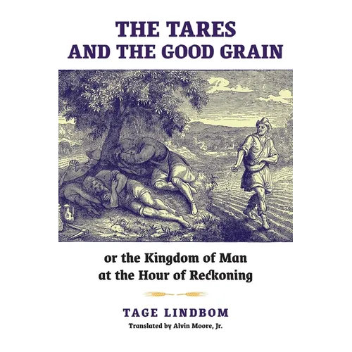 The Tares and the Good Grain: Or, The Kingdom of Man at the Hour of Reckoning
