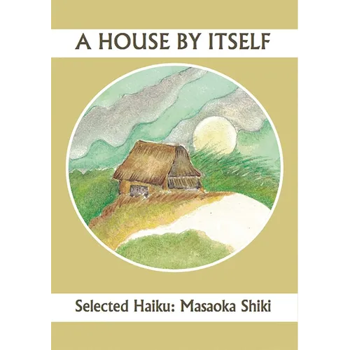 A House by Itself: Selected Haiku of Shiki