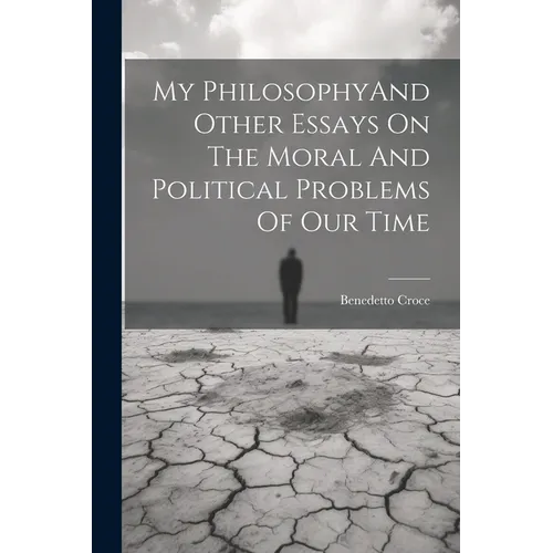 My PhilosophyAnd Other Essays On The Moral And Political Problems Of Our Time