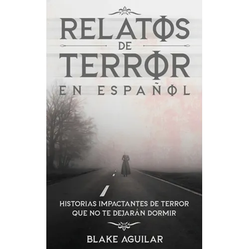 Relatos de Terror en Español: Historias Impactantes de Terror que no te Dejarán Dormir