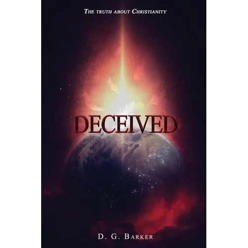 Deceived: The Truth About Christianity Revised Edition
