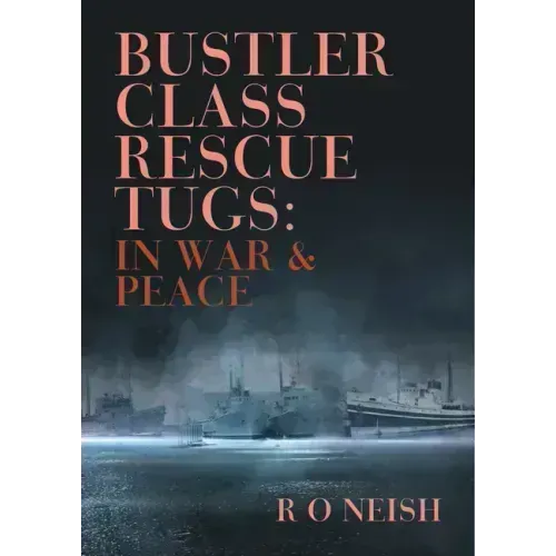 Bustler Class Rescue Tugs: In War & Peace