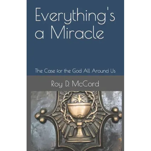 Everything's a Miracle: The Case for the God All Around Us